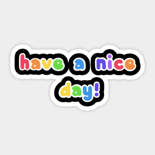 Have a Nice Day! Sticker